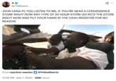 X user @7700saint reposted the clip of DJ Funk Flex urging his listeners to "put your hands in the cash register for no reason," writing, "JOHN CENA FC YOU LISTEN TO ME, IF YOU’RE NEAR A CONVENIENCE STORE RIGHT NOW ANY TYPE OF 24 HOUR STORE GO INTO THE STORE RIGHT NOW AND PUT YOUR HAND IN THE CASH REGISTER FOR NO REASON."