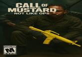 CALL OF MUSTARD NOT LIKE OPS MATURE 17+ M ESRB