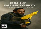 CALL OF MUSTARD MODERN MINOR MATURE (7- M ESRB