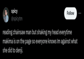 spicy @spicytm Follow reading chainsaw man but shaking my head everytime makima is on the page so everyone knows Im against what she did to denji.