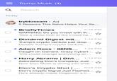 Q Today Trump Musk (4) Search tryblossom • Ad 5 Reasons This Salve Helps Your Se... • Briefly Times 5:48 PM ☆ WARNING: Do you invest with th... Take a close look at the investme... • Dividend Digest wit... 1:49 PM Trump's crypto venture just drop... Donald Trump's crypto venture, • Adam Ross • 88NS... 1:26 PM Caught on Camera: Crazy Cybert... This could change everything an... ☆ • Harry Abrams | Divi... 1:10 PM ⭑ Astonishing Elon's Company Just... Now Elon Musk is diving into artifi.. Elon's Crypto Shot | ... 8:28 AM Elon's Crypto Signal Just Flashed... He's already made Dogecoin a h...