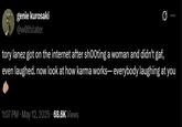 genie kurosaki @wolfslater Q tory lanez got on the internet after shooting a woman and didn't gaf, even laughed. now look at how karma works- everybody laughing at you 1:07 PM - May 12, 2025 68.6K Views