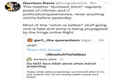 Garrison Davis @hungrybowtie · 8m This redditor "dumbest_bitch" regularly posts of r/4chan and r/ politicalcompassmemes, never anything witchy before yesterday. Most of this "witch vs taliban" stuff going viral is fake and some is being propagated by the fringe online Right. garf,,,the quaranteen @gar... . 3h yeah Show this thread r/BewitchTheTaliban dumbest bitch • 5h Do NOT face Allah alone when Astral projecting Today while astral projecting I summoned allah to try and weaken him so our hexing spells would work better.