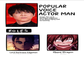 ROLES Lord Darkness Edgeman Blood Dying and Screaming POPULAR VOICE ACTOR MAN known for Lord Darkness Edgeman from Blood Dying and Screaming Oppai Dragon Boobs