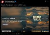 Eti DiscussingFilm ❤ @DiscussingFilm Max is changing its name to HBO Max Q Coming Soon Same app. New-ish name. The plot twist everyone's been waiting for: Max is becoming HBO Max! Coming Home this summer. Learn More HBO max HDOCIAL 10:19 AM - May 14, 2025 25.2M Views