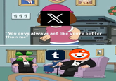 111 X "You guys always act like you're better than me" t Global 140