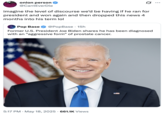 A "tweet":https://knowyourmeme.com/memes/sites/twitter-x-tweet":https://knowyourmeme.com/memes/quote-retweets-qrts about former President "Joe Biden":https://knowyourmeme.com/memes/people/joe-biden for being diagnosed with prostate cancer.