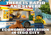 THERE IS RAPID AND SEVERE Menu Stay Cool 100 D Only the Best ECONOMIC INFLATION IN LEGO CITY