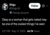 Okay so a woman that gets naked may be one of the coolest things I've seen A "tweet":https://knowyourmeme.com/memes/sites/twitter-x using the "phrasal template":https://knowyourmeme.com/memes/snowclone to make an obvious statement about a woman being naked being cool.