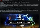 r/StarWars Battlefront ⚫ 16 hr. ago ID-7603 People on Tik Tok are protesting for a Battlefront 3. Discussion I get this is Reddit and some of us here aren't exactly huge on other social media platforms, but every single post with relation to Star Wars has comments like; "BATTLEFRONT 3! SPREAD THE WORD!" written with the image shown above under the comment. And when I mean every single post, I mean every one of them. Stormtrooper in Fortnite gameplay? Protest. Boba Fett edit? Protest. People simping for Anakin/Padme? Protest. Just what is the reason behind all of this? Influencers trying to get the hope up? I don't think people understand this, but we aren't the rebellion. There's little to no hope for a Battlefront 3. What's your opinion on this? STAR WARS BATTLEFRONT III EA