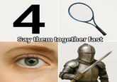 An engagement bait meme. The meme reads "four racket eye knight".