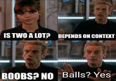 IS TWO A LOT? DEPENDS ON CONTEXT BOOBS? NO Balls? Yes imgflip.com