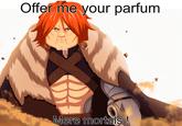 Offer me your parfum Mere mortals!