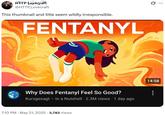 HTTP Lovecraft @HTTP Lovecraft This thumbnail and title seem wildly irresponsible. FENTANYL 0 Why Does Fentanyl Feel So Good? Kurzgesagt - In a Nutshell · 2.3M views • 1 day ago . 7:10 PM - May 21, 2025 3,782 Views ... 14:58