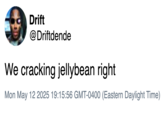 A deleted tweet by "Twitter / X":https://knowyourmeme.com/memes/sites/twitter-x user @driftdende who said, "We cracking JellyBean right?"