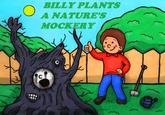 BILLY PLANTS A NATURE'S MOCKERY