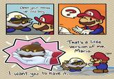 Open your hands up, old boy. @mimikabi I want you to have it. M That's a little Version of me, Mario. g E