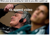 When your ex is sending her reels to you after a patch up: 4x speed video CRAV