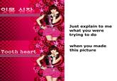 잇몸 심장 Tooth heart Just explain to me what you were trying to do when you made this picture