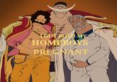 @pepeker GOOOO COT BOTH MY HOMEBOYS PREGNANT