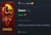 Review by Haiduc PRO Sinners 2025 1/2 SINNERS Watched 26 Mar 2025 Finally they cast Michael A Jordan in something 54,549 likes