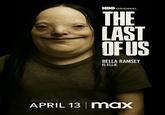 HBO ORIGINAL THE LAST OF US BELLA RAMSEY IS ELLIE @DrClownPhD APRIL 13 | max