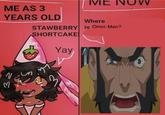 32 ME AS 3 YEARS OLD ME NOW STAWBERRY SHORTCAKE Yay Where is Omni-Man?
