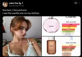 emie lout @angelgirlemie the face / the perfume i use the vanilla one on my clothes Ø Chanel CHANEL EAU TENDRE main accords floral fruity citrus sweet fresh spicy powdery white floral PHLUR VANILLA SKIN main accords vanilla sweet woody amber powdery balsamic soft spicy