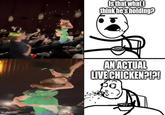 imgflip.com Is that what I think he's holding? AN ACTUAL LIVE CHICKEN?!?!
