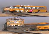 OG Film: → Ohana means family 2922 2322 LA Remake: Ohana isn't real made with mematic