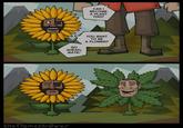 CAN I BECOME A PLANT TOO? GO AHEAD, MATE! YOU WANT TO BE A FLOWER? the Flamethrower 10