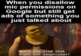 i just mentioned headphones and i'm getting ads already | /r/dankmemes When you disallow mic permissions on Google but still get ads of something you just talked about Don't you find that a wee bit suspicious?