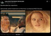 Jude DOCTOR WHO SPOILERS @_PigginTeaBreak Bookended by nepotism. Genuinely awful treatment of the first numbered POC Doctor. 3:54 PM ⚫ May 31, 2025 134.2K Views Ø