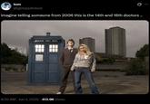 tom @lgbtqiadhdoid Ø imagine telling someone from 2006 this is the 14th and 16th doctors.. POLICE PULL BOX 6:35 AM · Jun 1, 2025 413.9K Views