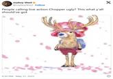 People calling live action Chopper ugly? This what y’all should’ve got Joyboy Shed⭑ @JoyboyShed Follow People calling live action Chopper ugly? This what y'all should've got 9:30 PM May 31, 2025 X