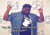 54 54 ELOW BELV ELOW "oh, like in TV and movies and stuff?" BE
