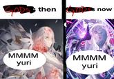 GODS ODS then ODDSs now MMMM MMMM yuri yuri