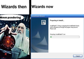 Wizards then Wizards now Mmm pondering InstallShield Wizard Preparing to Install... InstallShield 11 Setup is preparing the InstallShield Wizard. which will guide you through the program setup process. Please wat Extracting: InstallShield 11.msi Cancel