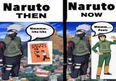 Naruto THEN Mmmmm.. icha icha Naruto NOW 祖 Mmmm.... Penis