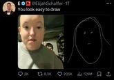 • ER@ElijahSchaffer · 1T You look easy to draw D 2K 8,3K 205K 17,9M ↑