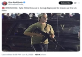 Trump One Bad Dude Subscribe ... riots @OneBadDude_ BREAKING: Kyle Rittenhouse is being deployed to break up the LA • Last edited 9:56 PM Jun 8, 2025 · 127.1K Views