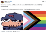 A joke about Tankman creator Jeff Bandelin donating money to the "LGBTQ+":https://knowyourmeme.com/memes/cultures/lgbtq community and saying, "I Hope They Find a Cure Soon."