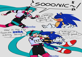 How is my 3 Favorite SEGA Sibling doing? minwabu SOOONIC~ miku How's it going- NIC ~ ! siblings? uh, doing good! mind puttin me down now? 20 minwabu