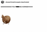 showertimeshmoopsie-deactivated GOOOOOOOOO YOU FICKING HORNSE!!!!!!!!!!!!