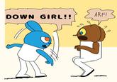 DOWN GIRL!! つ ARFI