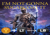 I'M NOT GONNA SUGARCOAT IT- Y + LT LB