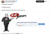 June 12th, 2025 tweet by @NoContextBrits X user @NoContextBrits posted a tweet that read, "“I asked ChatGPT.” “I asked Grok.” I asked Jeeves. We are not the same." The post gathered over 13,000 likes in a day.