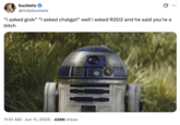June 11th, 2025 tweet by X user @indybuckets X user @indybuckets post an image of the _Star Wars_ robot R2D2, writing, "“i asked grok” “i asked chatgpt” well i asked R2D2 and he said you’re a bitch," gathering over 20,000 likes in five days.