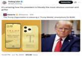 Polling USA @USA_Polling Subscribe It's amazing how the president is literally the most obvious conman and grifter Dexerto @Dexerto 20h The Trump Organization is releasing a 'Trump Mobile' smartphone for $499 12:00 12:00 January 20, 2025 TRUMP MOBILE Make America Great Again T 12:48 PM ⚫ Jun 16, 2025 615.6K Views