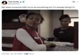 X user @tinaturttle tweeted, "Me when someone tells me to do something but I’m already doing it it," alongside an image of Janiyah from the Netflix film _Straw_, gathering over 60,000 likes in three days.